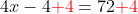 4x-4{\color{Red} +4}=72{\color{Red} +4}